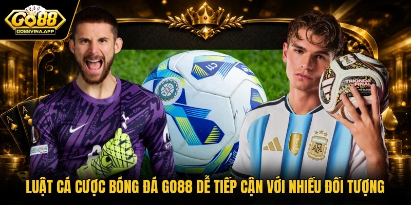 Luật cá cược bóng đá GO88 dễ tiếp cận với nhiều đối tượng 