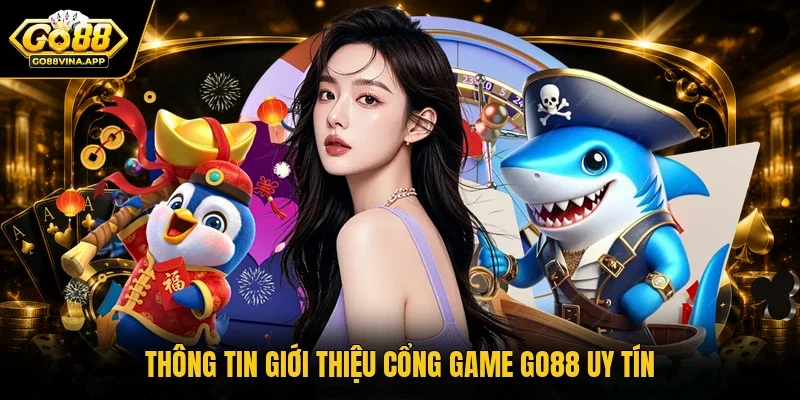 Thông tin giới thiệu cổng game Go88 uy tín